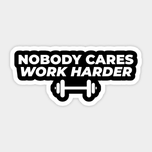 Nobody Cares Work Harder Sticker